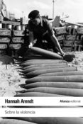 SOBRE LA VIOLENCIA de ARENDT, HANNAH 