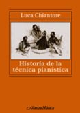 HISTORIA DE LA TECNICA PIANISTICA: UN ESTUDIO SOBRE LOS GRANDES C OMPOSITORES Y EL ARTE DE LA INTERPRETACION EN BUSCA DE LA UR-TECHNIK de CHIANTORE, LUCA 