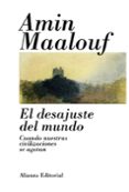 EL DESAJUSTE DEL MUNDO: CUANDO NUESTRAS CIVILIZACIONES SE AGOTAN de MAALOUF, AMIN 