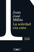 LA SOLEDAD ERA ESTO  (75 ANIVERSARIO PREMIO NADAL) de MILLAS, JUAN JOSE 