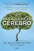 (PE) MAS ALLA DE TU CEREBRO: EL METODO INTEGRAL PARA SANAR EN MENTE, CUERPO Y ESPIRITU de PERLMUTTER, DAVID 
