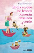EL DA EN QUE LOS LEONES COMERN ENSALADA VERDE de RAPHAELLE, GIORDANO 