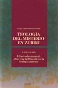 TEOLOGIA DEL MISTERIO EN ZUBIRI: XAVIER ZUBIRI: EL SER SOBRENATUR AL:  DIOS Y LA DEIFICACION EN LA TEOLOGIA PAULINA di DIAZ MUOZ, GUILLERMA 