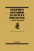 AUSENCIA PRESENTE Y OTROS POEMAS di SPENDER, STEPHEN 