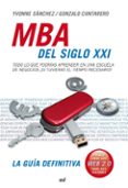 MBA DEL SIGLO XXI: TODO LO QUE PODRIAS APRENDER EN UNA ESCUELA DE NEGOCIOS SI TUVIERAS EL TIEMPO NECESARIO! de SANCHEZ, YVONNE  CANTARERO, GONZALO 