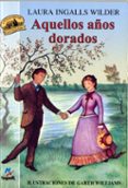 AQUELLOS AOS DORADOS di WILDER, LAURA INGALLS 