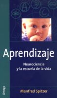 APRENDIZAJE: NEUROCIENCIA Y ESCUELA DE LA VIDA di SPITZER, MANFRED 