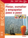 PINTAR, ESMALTAR Y EMPAPELAR PASO A PASO di RATZA, S. 