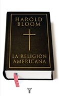 LA RELIGION AMERICANA de BLOOM, HAROLD 