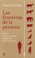 LAS FRONTERAS DE LA PERSONA: EL VALOR DE LOS ANIMALES, LA DIGNIDA D DE LOS HUMANOS de CORTINA, ADELA 