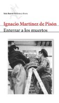 ENTERRAR A LOS MUERTOS de MARTINEZ DE PISON, IGNACIO 