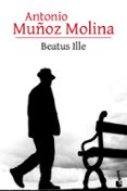 BEATUS ILLE de MUOZ MOLINA, ANTONIO 