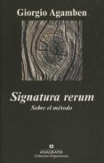 SIGNATURA RERUM. SOBRE EL MTODO de AGAMBEN, GIORGIO 
