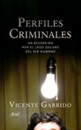 PERFILES CRIMINALES: UN RECORRIDO POR EL LADO OSCURO DEL SER HUMA NO de GARRIDO, VICENTE 