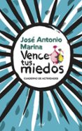 VENCE TUS MIEDOS: CUADERNOS DE ACTIVIDADES de MARINA, JOSE ANTONIO 