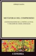 METAFORAS DEL COMPROMISO (CONFIGURACIONES DE LA POETICA ACTUAL Y CREACION DE ANGEL GONZALEZ) di BAENA PEA, ENRIQUE 
