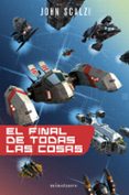 EL FINAL DE TODAS LAS COSAS (SAGA LA VIEJA GUARDIA 6) de SCALZI, JOHN 
