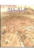 ALCALA UNA CIUDAD EN LA HISTORIA: CATALOGO di VV.AA. 