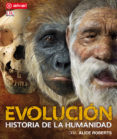 EVOLUCION: HISTORIA DE LA HUMANIDAD de ROBERTS, ALICE 