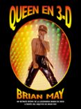 QUEEN EN 3D: UN RETRATO INTIMO DE LA LEGENDARIA BANDA DE ROCK A TRAVES DEL OBJETIVO DE BRIAN MAY di MAY, BRIAN 