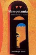 MESOPOTAMIA: LA INVENCION DE LA CIUDAD de LEICK, GWENDOLYN 