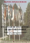 UN LUGAR DE ENCUENTRO DE HISTORIADORES di ESPADAS BURGOS, MANUEL 