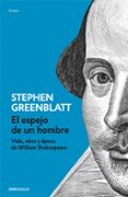 EL ESPEJO DE UN HOMBRE: VIDA, OBRA Y EPOCA DE WILLIAM SHAKESPEARE de GREENBLATT, STEPHEN 