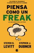 PIENSA COMO UN FREAK de DUBNER, STEPHEN J.  LEVITT, STEVEN D. 