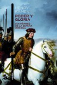 PODER Y GLORIA: LOS HEROES DE LA ESPAA IMPERIAL de KAMEN, HENRY 