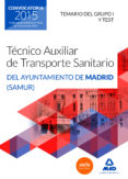 TCNICOS AUXILIARES DE TRANSPORTE SANITARIO DEL AYUNTAMIENTO DE MADRID (SAMUR). TEMARIO DEL GRUPO I Y TEST di VV.AA. 