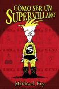 COMO SER UN SUPERVILLANO 1 de FRY, MICHAEL 