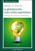 LA GLOBALIZACION COMO ORDEN ESPONTANEO de RAVIER, ADRIAN O. 