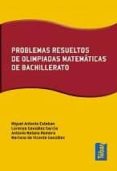 PROBLEMAS RESUELTOS DE OLIMPIADAS MATEMATICAS DE BACHILLERATO de GONZALEZ GARCIA, LORENZO 
