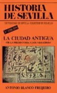 LA CIUDAD ANTIGUA (DE LA PREHISTORIA A LOS VISIGODOS) (3 ED.) de BLANCO FREIJEIRO, ANTONIO 