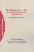 EN EL CORAZON DEL CIELO: UN VIAJE AL MISTERIO MAYA DEL POPOL VUH di UZQUIZA, JOSE IGNACIO 