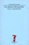 LOS PLACERES DEL PARECIDO: ICONO Y REPRESENTACION di PEREZ CARREO, FRANCISCA 