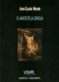EL AMOR DE LA LENGUA de MILNER, JEAN-CLAUDE 