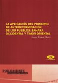 LA APLICACION DEL PRINCIPIO DE AUTODETERMINACION DE LOS PUEBLOS: SAHARA OCCIDENTAL Y TIMOR ORIENTAL de FERRER LLORET, JAUME 