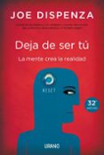DEJA DE SER TU. LA MENTE CREA LA REALIDAD de DISPENZA, JOE 