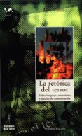 LA RETORICA DEL TERROR: SOBRE LENGUAJE, TERRORISMO Y MEDIOS DE CO MUNICACION de VERES, LUIS 