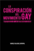 LA CONSPIRACION DEL MOVIMIENTO GAY: APOTEOSIS DE LA GUERRA DE SEX OS de PALACIOS, RAFAEL 