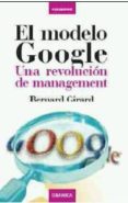 EL MODELO GOOGLE: UNA REVOLUCION DE MANAGEMENT di GIRARD, BERNARD 