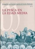 LA PESCA EN LA EDAD MEDIA (MONOGRAFIAS DE LA SOCIEDAD ESPAOLA DE ESTUDIOS MEDIEVALES N 1) di VV.AA. 