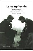 LA CONSPIRACION: LA HISTORIA SECRETA DE JOHN Y ROBERT KENNEDY di TALBOT, DAVID 