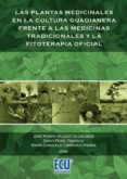 PLANTAS MEDICINALES EN LA CULTURA GUADINERIS FRENTE A LAS MEDICIN AS TRADICIONALES Y LA FITOTERAPIA OFICIAL de VALLEJO VILLALOBOS, JOSE RAMON 