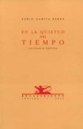 EN LA QUIETUD DEL TIEMPO: (ANTOLOGIA POETICA) de GARCIA BAENA, PABLO 
