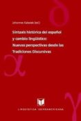 SINTAXIS HISTORICA DEL ESPAOL Y CAMBIO LINGUISTICO: NUEVAS PERSPECTIVAS DESDE LAS TRADICIONES DISCURSIVAS di KABATEK, JOHANNES 