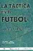 LA TACTICA EN EL FUTBOL: HISTORIA Y EVOLUCION de MERCE CERVERA, JUAN  MUNDINA GOMEZ, JAVIER 