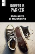 DIOS SALVE AL MUCHACHO de PARKER, ROBERT B. 