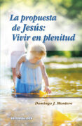 LA PROPUESTA DE JESS: VIVIR EN PLENITUD di MONTERO, DOMINGO J. 